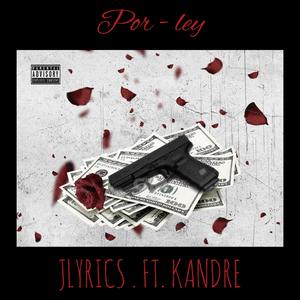 Por . Ley feat JLYRICS (feat. KANDRE) [Explicit]