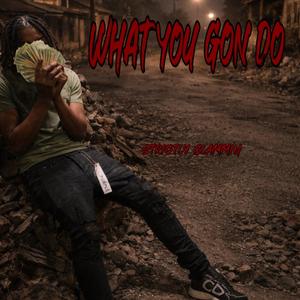 What You Gon Do (Explicit)