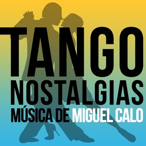 Tango Nostalgias (Música de Miguel Calo)