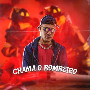 CHAMA O BOMBEIRO (Explicit)