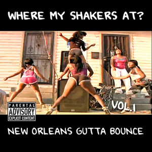 Where My Shakers At? Vol. 1 (New Orleans Gutta Bounce) [Explicit]