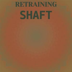 Retraining Shaft