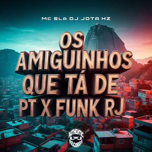 Os Amiguinhos Que Tá de PT X Funk RJ (Explicit)