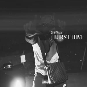 Burst Him (feat. Slimz LT) [Explicit]