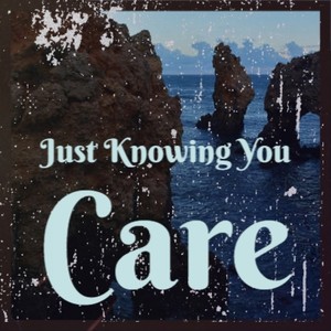 Just Knowing You Care