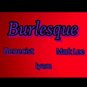 Burlesque (feat. Genecist, Iyam & Mark L33)