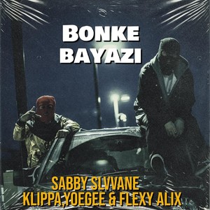 Bonke Bayazi (feat. Klippa, Yoegee & Flexy Alix)