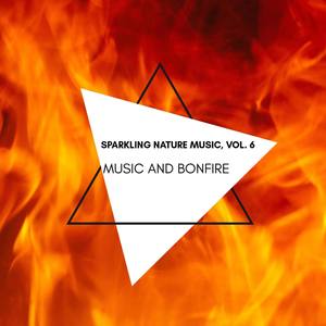 Music and Bonfire - Sparkling Nature Music, Vol. 6
