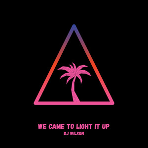 We Came to Light It Up