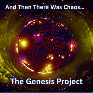 The Genesis Project: And Then There Was Chaos...