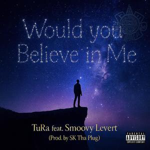 Would You Believe In Me (feat. Smoovy Levert) (Explicit)