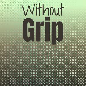 Without Grip