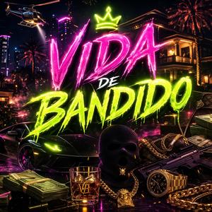 Vida de Bandido (feat. DJ IARLEY DO LJ & MC IGOR ZN|Explicit)