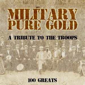 Military Pure Gold, A Tribute to the Troops - 100 Tracks