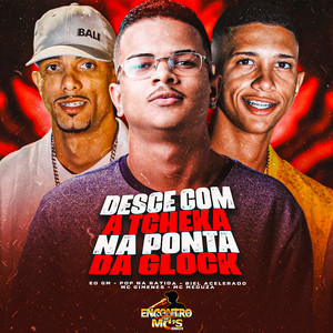 DESCE COM A TCHEKA NA PONTA DA GLOCK (Explicit)