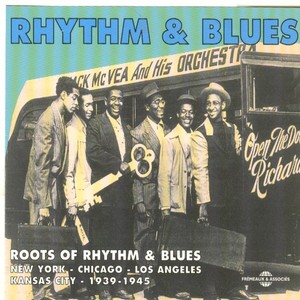 Roots of Rhythm & Blues 1939-1945: New-York, Chicago, Los Angeles, Kansas City