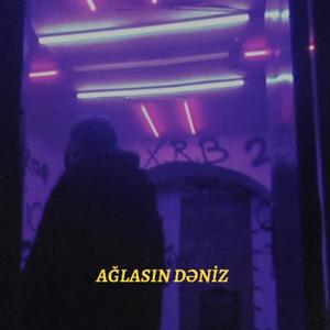 AĞLASIN DƏNİZ (Explicit)