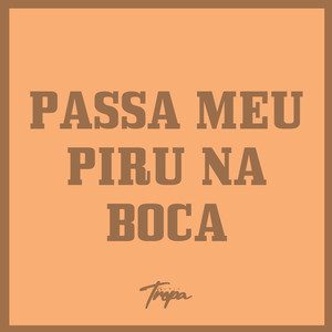 Passa Meu Piru na Boca (Explicit)