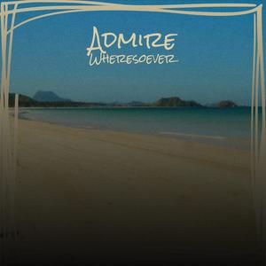 Admire Wheresoever