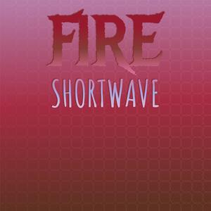 Fire Shortwave