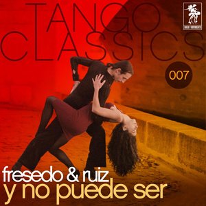 Tango Classics 007: Y no puede ser