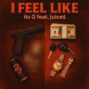 I feel like (feat. Juice$) (Explicit)