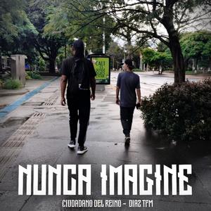 Nunca Imagine (feat. Díaz TFM)