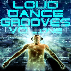 Loud Dance Grooves, Vol.1 (Refreshing and Energetic Electro and House Trax)
