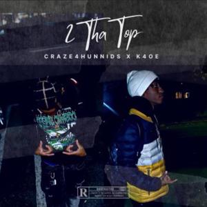 2 tha top (feat. K4oe) [Explicit]