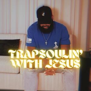 Trapsoulin' With Jesus