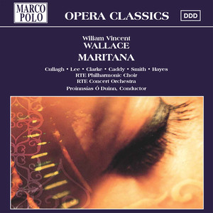 Maritana - Act III: Trio (Maritana, Don Caesar and King) - Finale (Maritana and Chorus)