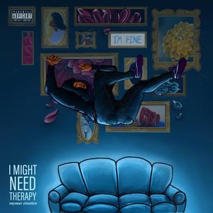 I Might Need Therapy (Explicit)