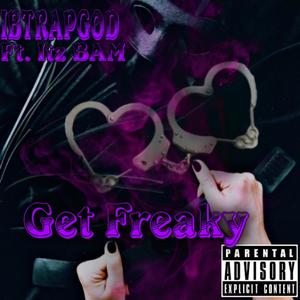 Get Freaky(feat. Itz BAM) (Explicit)