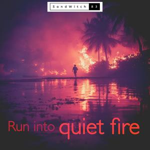 Run into quiet fire