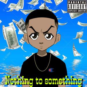 Nothing to something (Explicit)
