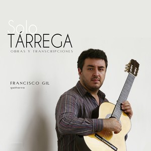 Sólo Tárrega: Obras y Transcripciones para Guitarra