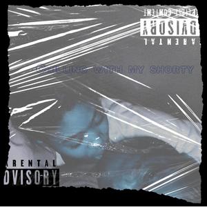Chilling With My Shorty (Explicit)