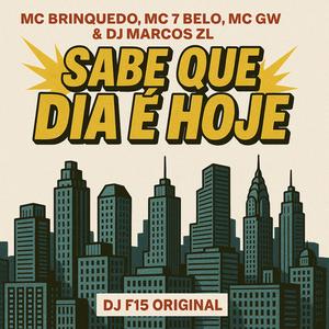 Sabe que Dia é Hoje (feat. DJ F15 ORIGINAL) (feat. DJ F15 ORIGINAL & MC 7 Belo|Explicit)