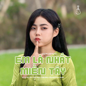 Em Là Nhất Miền Tây (Huy PT x J02 Remix)