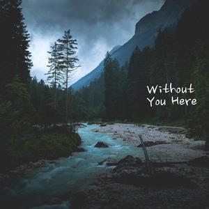 Without You Here