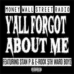 Y'All Forgot About Me (feat. Stan P & E-Rock 5th Ward Boys) [Explicit]