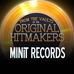 From the Vaults of the Original Hitmakers - Minit Records