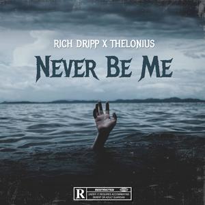 Never Be Me (feat. Thelonius) [Explicit]