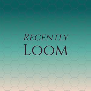 Recently Loom