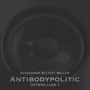 Antibodypolitic: Interlude I