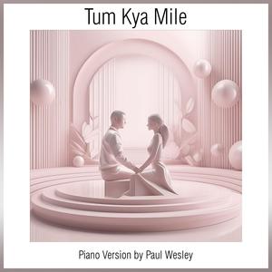 Tum Kya Mile (Piano Version)