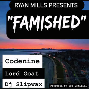 FAMISHED (feat. 1st Official, Codenine, Lord Goat & Dj Slipwax|Explicit)