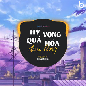 Hy Vọng Quá Hóa Đau Lòng (Remix Version)