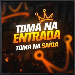 Toma na Entrada, Toma na Saída (Explicit)