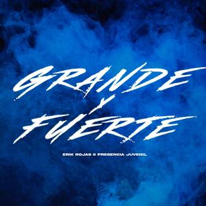GRANDE Y FUERTE
